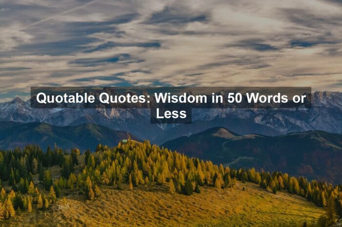Quotable Quotes: Wisdom in 50 Words or Less