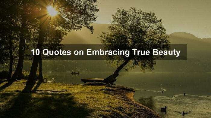 g6420f3eda83deb9d0e5fd4d0b8febf7ec851ba981b001289108bef70ddf3c8c4ca123b9ebac358032ede1016a38e3364b328d5531e4d7f268efe4a97a9174c91 1280 - 10 Quotes on Embracing True Beauty