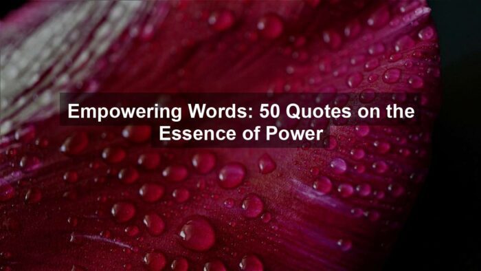 Empowering Words: 50 Quotes on the Essence of Power