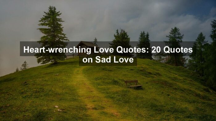 g7518b6b06942a80fb0b03e7a972c562ab3d0e6e562a1bc00ffcfa2d3436a2de463c1eae19f99e40d00e3be51a2579ecc58baf1671d4f68325f54c37b0df2ed07 1280 - Heart-wrenching Love Quotes: 20 Quotes on Sad Love