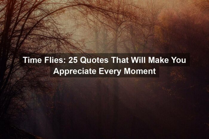 Time Flies: 25 Quotes That Will Make You Appreciate Every Moment