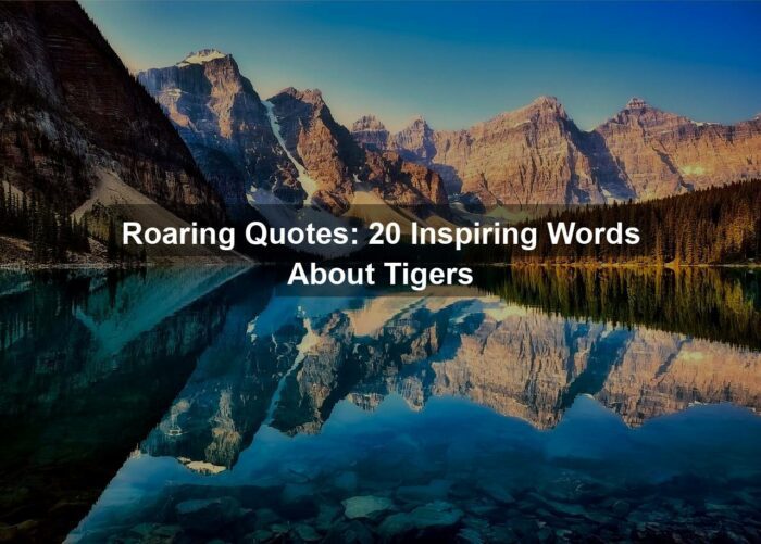 Roaring Quotes: 20 Inspiring Words About Tigers