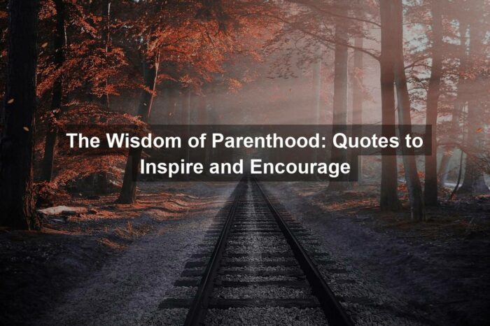 The Wisdom of Parenthood: Quotes to Inspire and Encourage