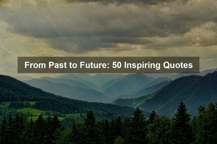 ga48451757f3b7c17ad955c5f2e117ce378c2f186dd3d262078bb201bee54bc307492dcf078b2bbd0bde8243233d772f6a83654abc79af66bf43cb32b8b0090c9 1280 - From Past to Future: 50 Inspiring Quotes