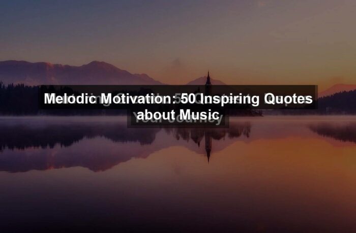 Melodic Motivation: 50 Inspiring Quotes about Music
