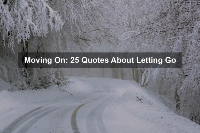 Moving On: 25 Quotes About Letting Go