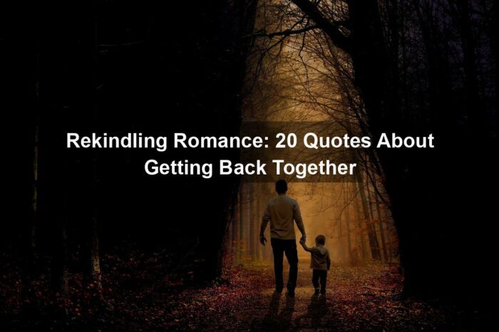 Rekindling Romance: 20 Quotes About Getting Back Together