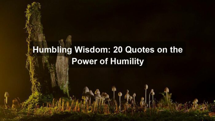 Humbling Wisdom: 20 Quotes on the Power of Humility
