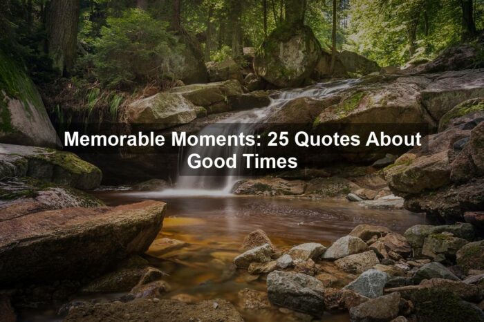Memorable Moments: 25 Quotes About Good Times