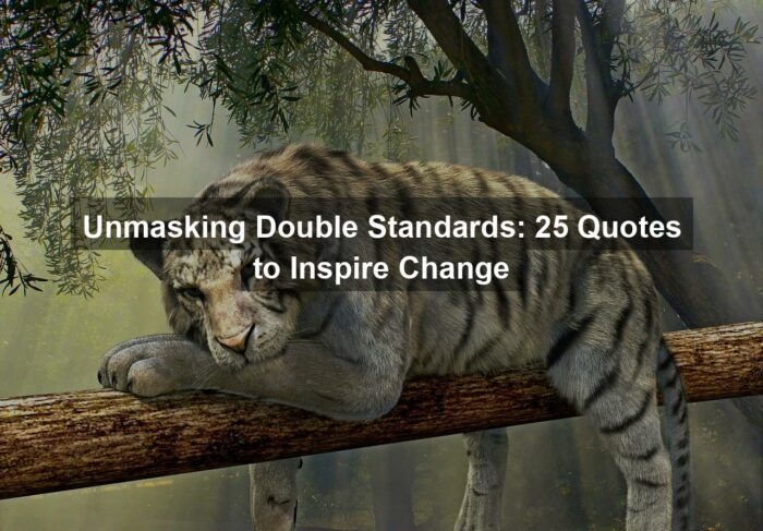 Unmasking Double Standards: 25 Quotes to Inspire Change
