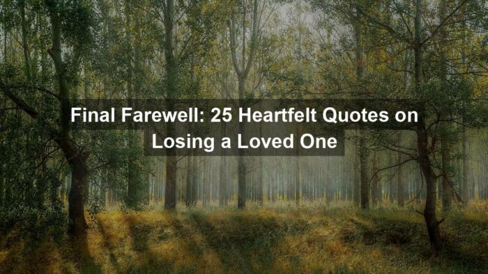 Final Farewell: 25 Heartfelt Quotes on Losing a Loved One