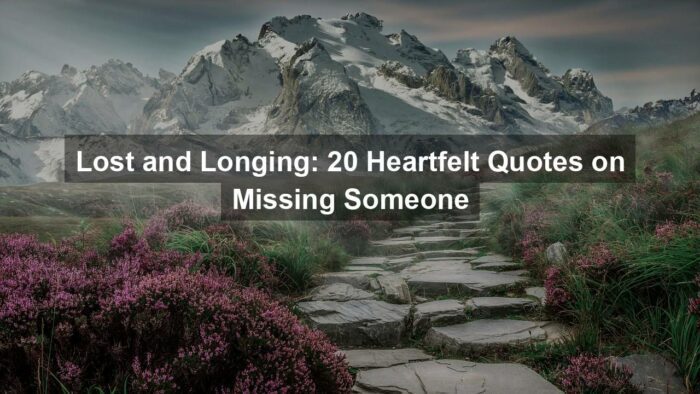 Lost and Longing: 20 Heartfelt Quotes on Missing Someone