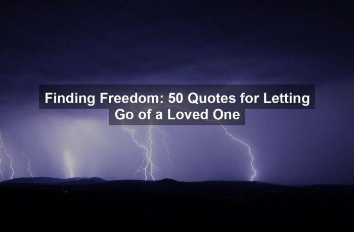 Finding Freedom: 50 Quotes for Letting Go of a Loved One