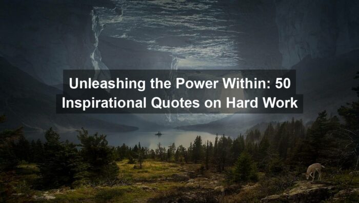 Unleashing the Power Within: 50 Inspirational Quotes on Hard Work