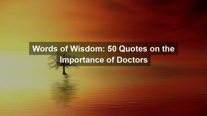 Words of Wisdom: 50 Quotes on the Importance of Doctors