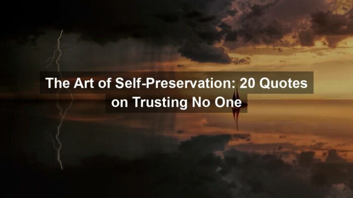 The Art of Self-Preservation: 20 Quotes on Trusting No One