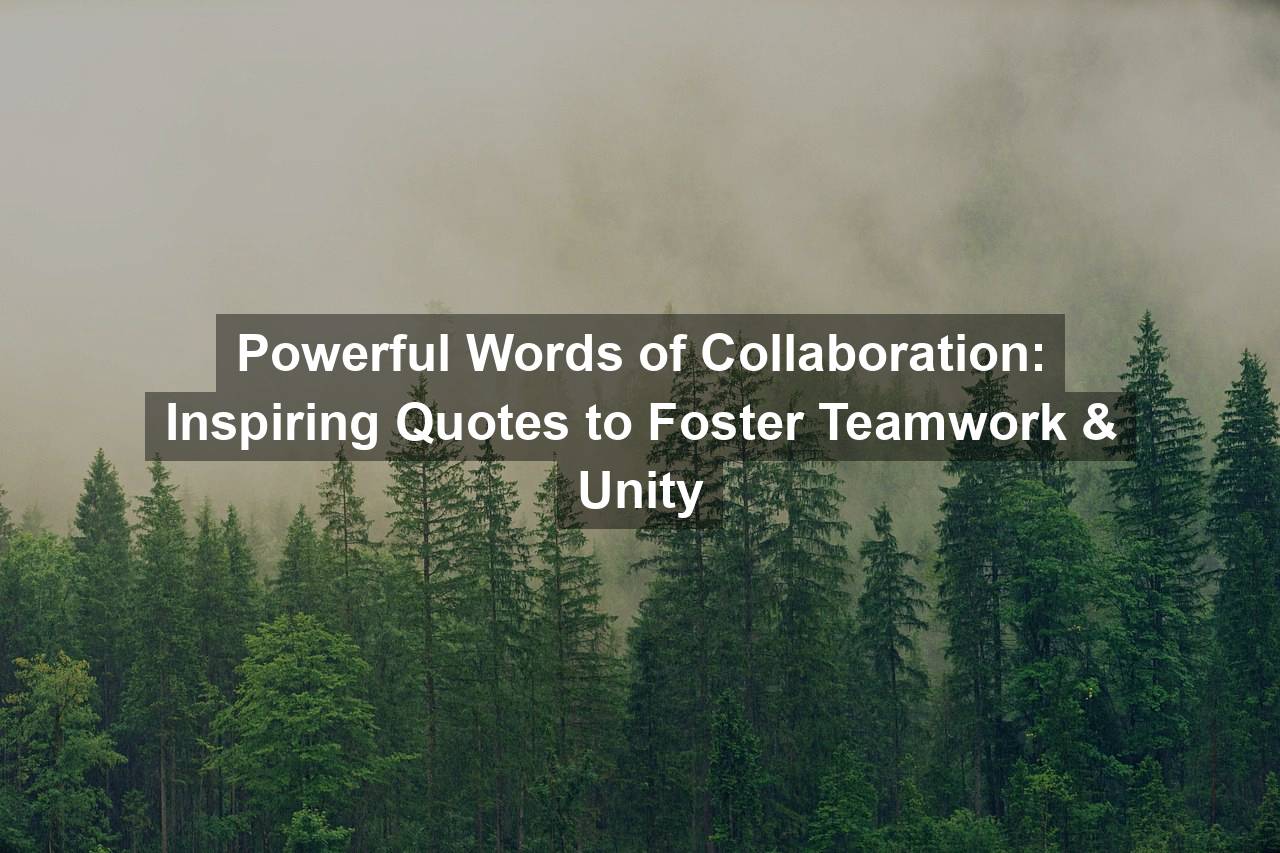 Powerful Words of Collaboration: Inspiring Quotes to Foster Teamwork ...