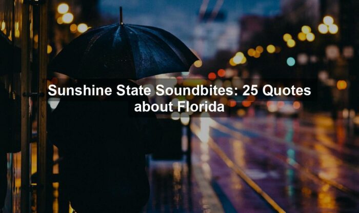 Sunshine State Soundbites: 25 Quotes about Florida