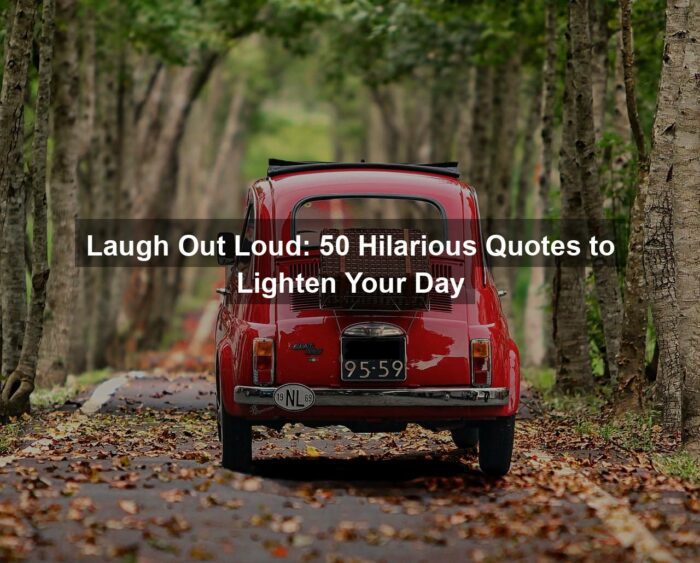 Laugh Out Loud: 50 Hilarious Quotes to Lighten Your Day