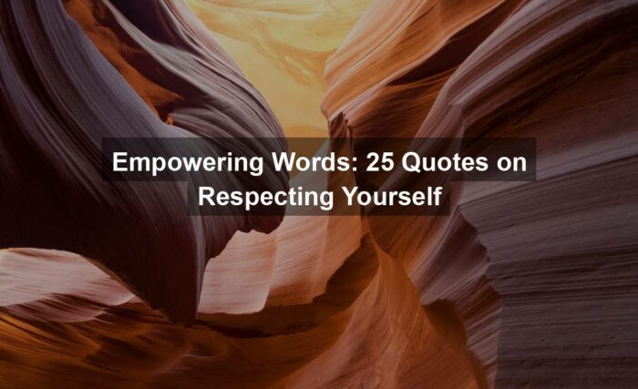 g605475676b8fcf4284bb2e9a6e7811993ee44a6d44c3666b1cb60db074e397cd91f64c22332877da7e3387fa6265f6b7cbfcdd4afbc478b737b9434c87e0364c 1280 - Empowering Words: 25 Quotes on Respecting Yourself