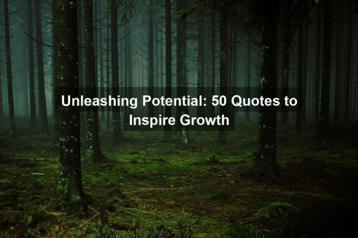 Unleashing Potential: 50 Quotes to Inspire Growth