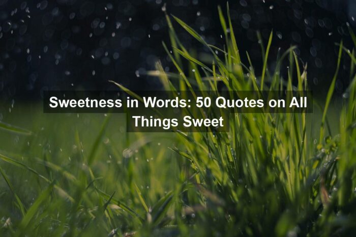 g698d7f2396e66a0f08bda7a666b2804aeb9b116361a904b59c03f63d062cd7188159d9593410519c905729478688dfaa115536b5c9033f4b2d1760e5ba7fd096 1280 - Sweetness in Words: 50 Quotes on All Things Sweet