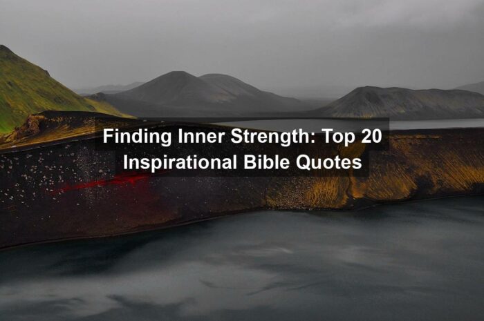 Finding Inner Strength: Top 20 Inspirational Bible Quotes