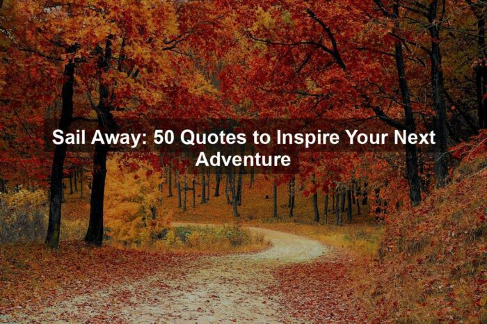 g74873f5c4d98f58be4e819d42573bb2f242711354492c85c748ddb489c84d64f6419a9c60eb5769aae1fa1fe18f84815e4ae0c77b68f389d3981a84393d0cce1 1280 - Sail Away: 50 Quotes to Inspire Your Next Adventure
