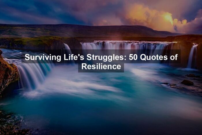 Surviving Life’s Struggles: 50 Quotes of Resilience