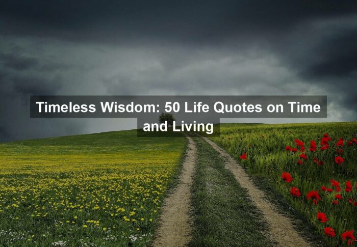 Timeless Wisdom: 50 Life Quotes on Time and Living