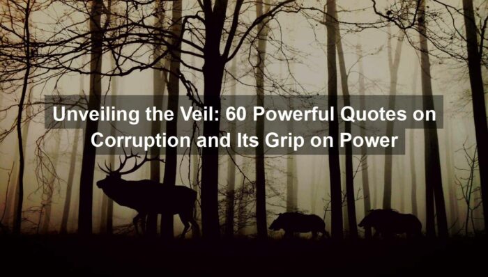 Unveiling the Veil: 60 Powerful Quotes on Corruption and Its Grip on Power