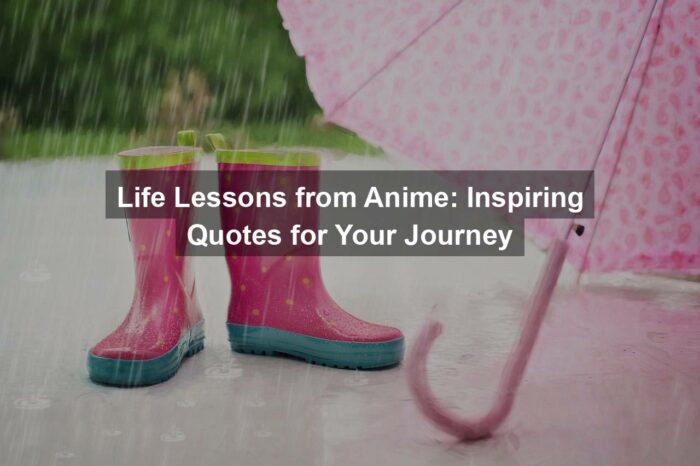 Life Lessons from Anime: Inspiring Quotes for Your Journey