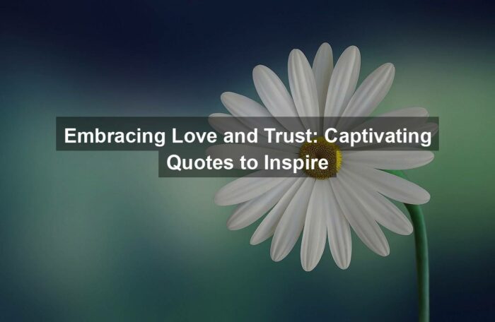 Embracing Love and Trust: Captivating Quotes to Inspire