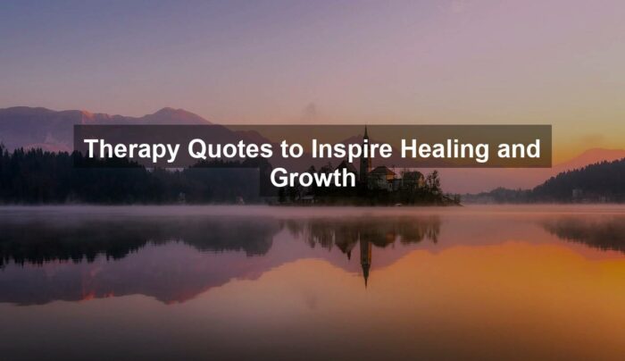 Therapy Quotes to Inspire Healing and Growth