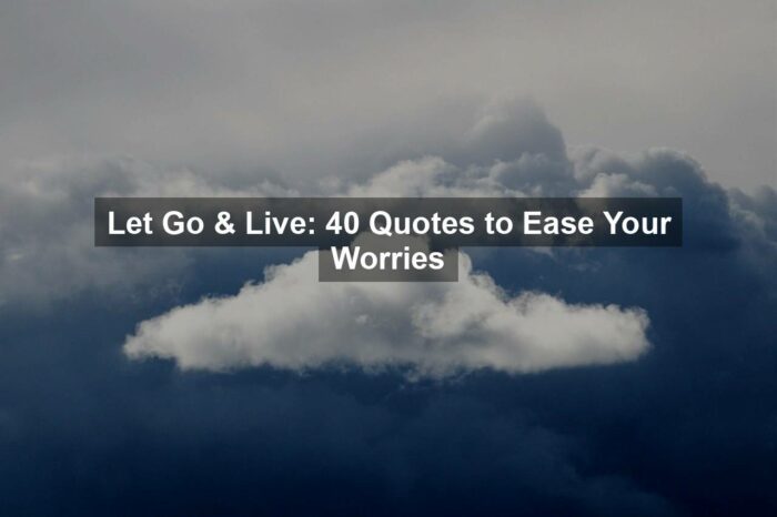 Let Go & Live: 40 Quotes to Ease Your Worries