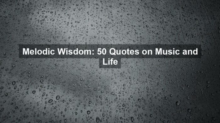 Melodic Wisdom: 50 Quotes on Music and Life