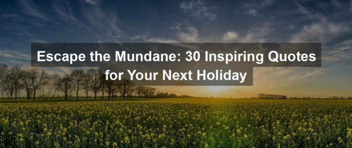 ga056f0d64f5732800be197ef41225a1852008156cbc3474afb89072862d650dc744c0b80da692edfe414b39bb4f4f43e0bd577f0236ced2680ff6cf1bfc05bd6 1280 - Escape the Mundane: 30 Inspiring Quotes for Your Next Holiday