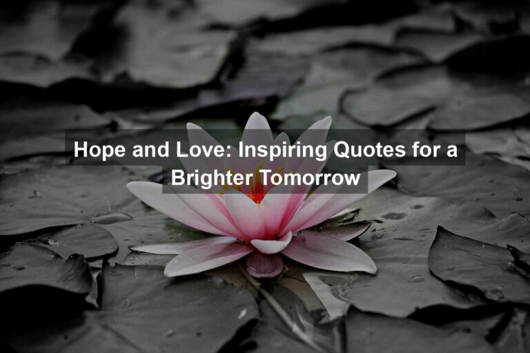 Hope And Love Inspiring Quotes For A Brighter Tomorrow Quotekind
