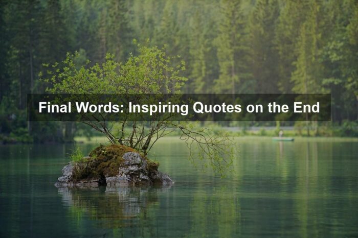 Final Words: Inspiring Quotes on the End
