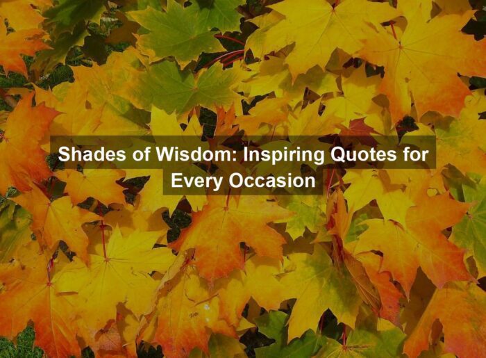 Shades of Wisdom: Inspiring Quotes for Every Occasion