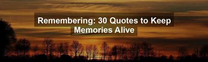 Remembering: 30 Quotes to Keep Memories Alive