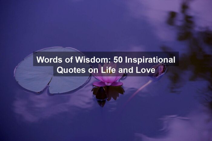 Words of Wisdom: 50 Inspirational Quotes on Life and Love