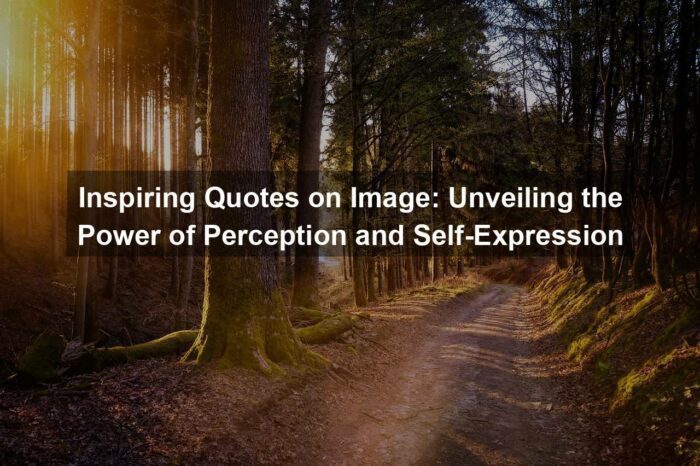Inspiring Quotes on Image: Unveiling the Power of Perception and Self-Expression