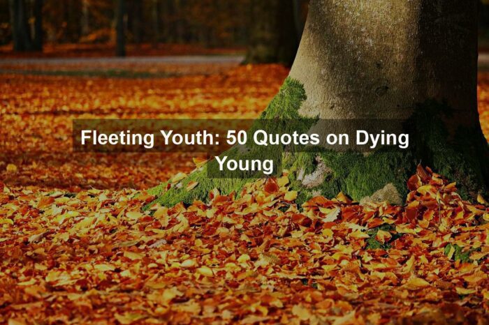 Fleeting Youth: 50 Quotes on Dying Young