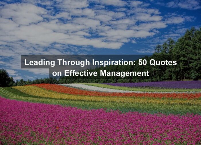 Leading Through Inspiration: 50 Quotes on Effective Management