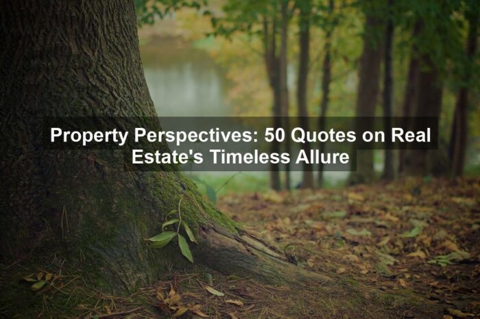 Property Perspectives: 50 Quotes on Real Estate’s Timeless Allure