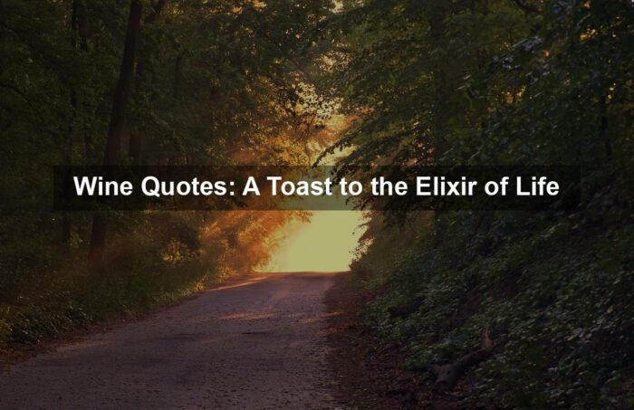 Wine Quotes: A Toast to the Elixir of Life