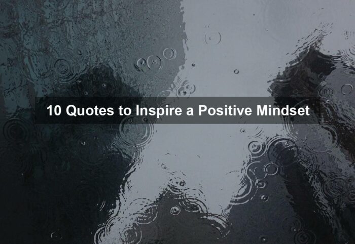 10 Quotes to Inspire a Positive Mindset