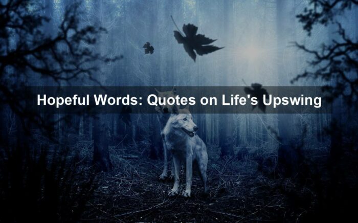 gfa67398893edea48fb1137acc23dc5542526bd5f6410287ad37e50b4cf48865321d0ab7d667ca75665dd8805be30971acb50dc99ea047e96e6933904f48871d4 1280 - Hopeful Words: Quotes on Life's Upswing