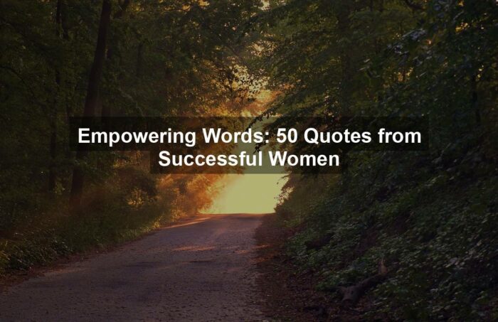 Empowering Words: 50 Quotes from Successful Women